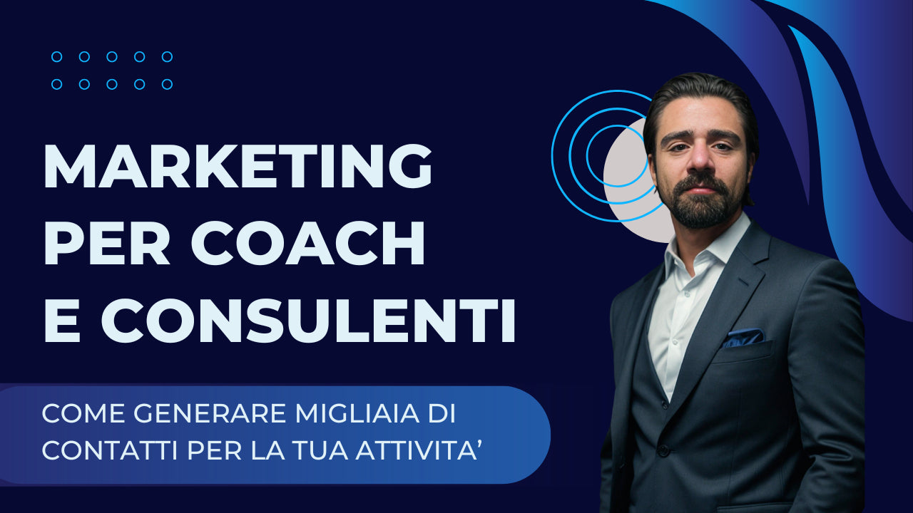 Online Marketing Per Coach e Consulenti: Come Generare Migliaia di Contatti per la tua attività